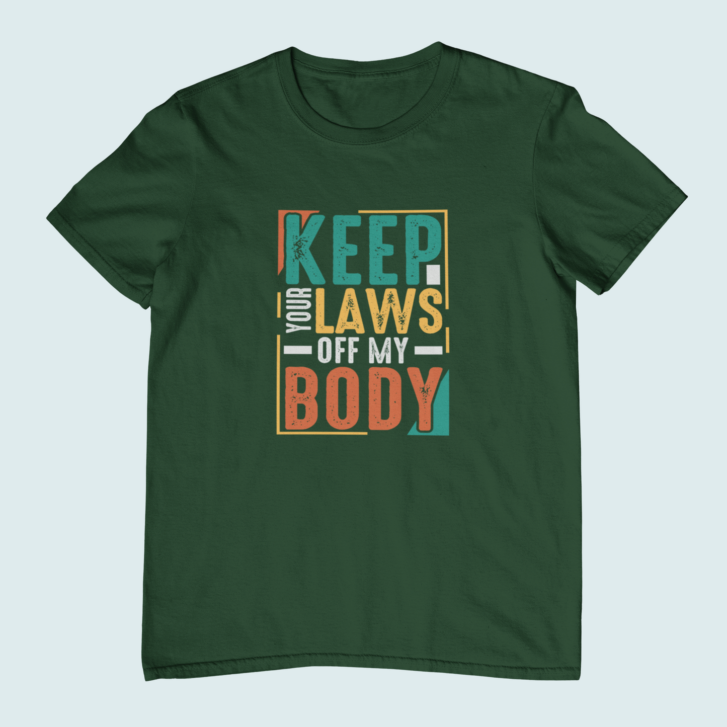 Keep Your Laws Off My Body | Women Tee