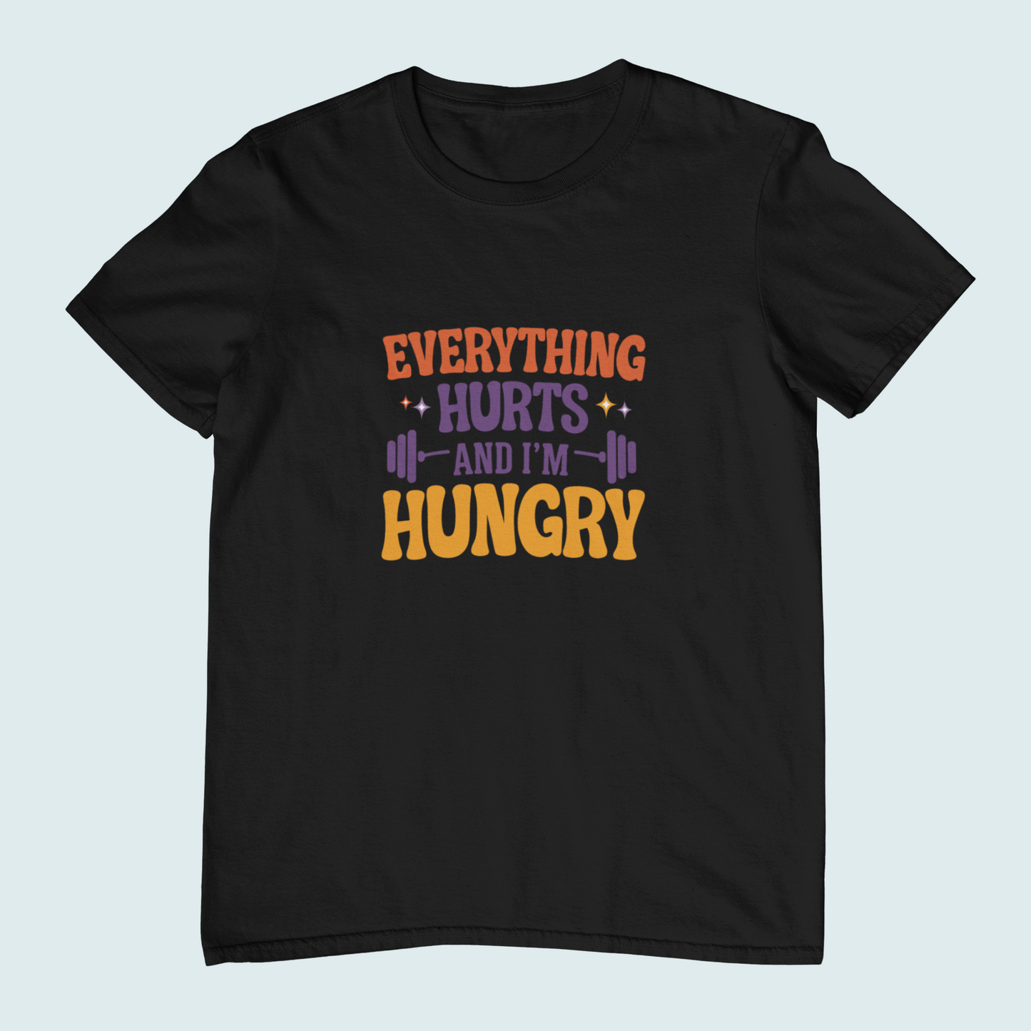 Everything Hurts and I'm Hungry | Women Tee