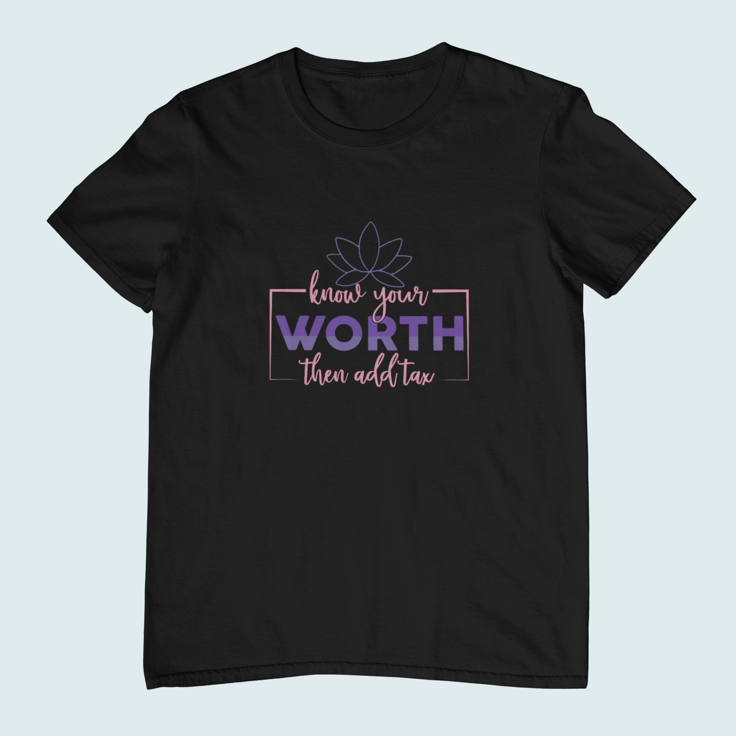 Know Your Worth Then Add Tax | Women Tee