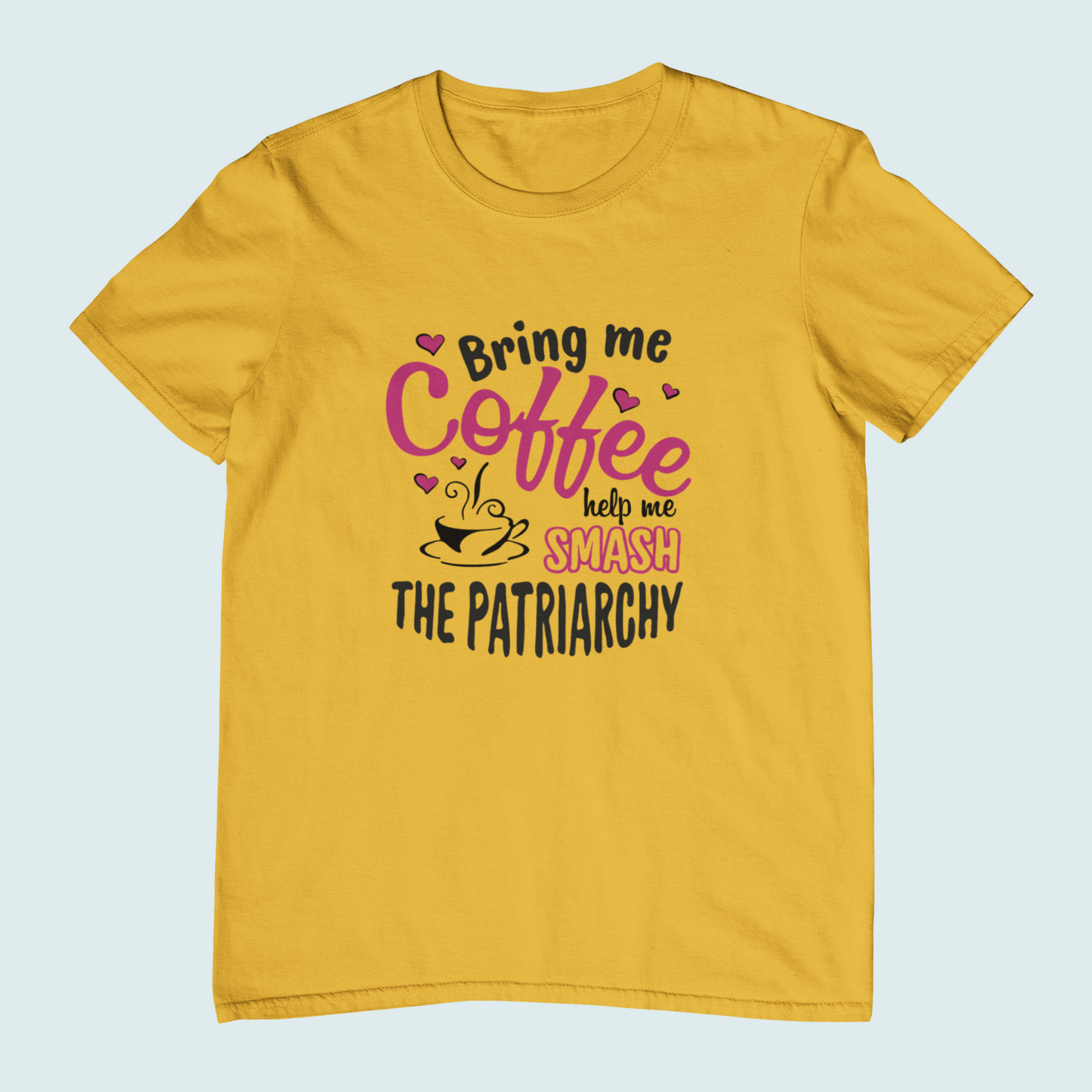 Bring me Coffee Help me Smash The Patriarchy | Women Tee