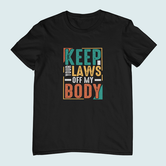 Keep Your Laws Off My Body | Women Tee