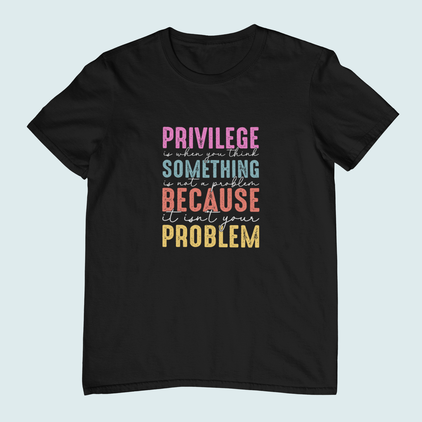 Privilege Is When You Think Something | Women Tee