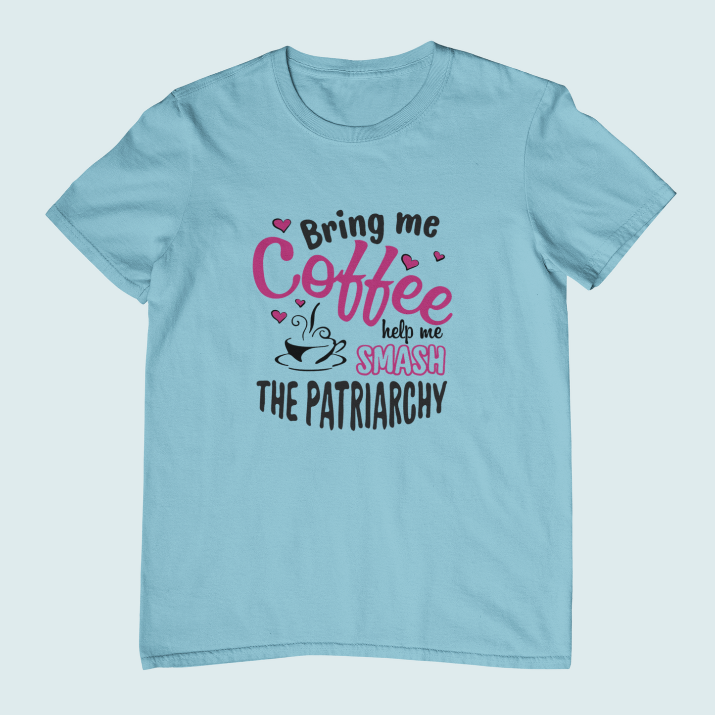 Bring me Coffee Help me Smash The Patriarchy | Women Tee