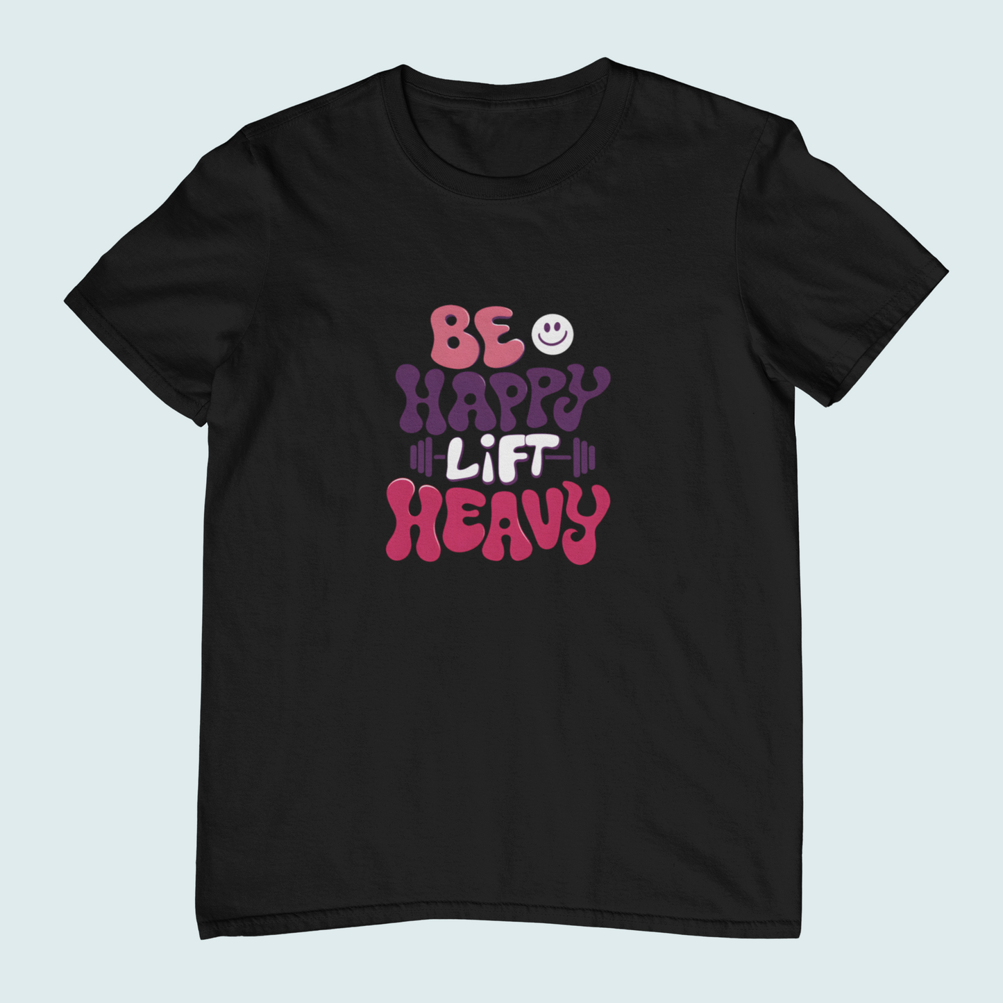 Be Happy Lift Heavy | Women Tee