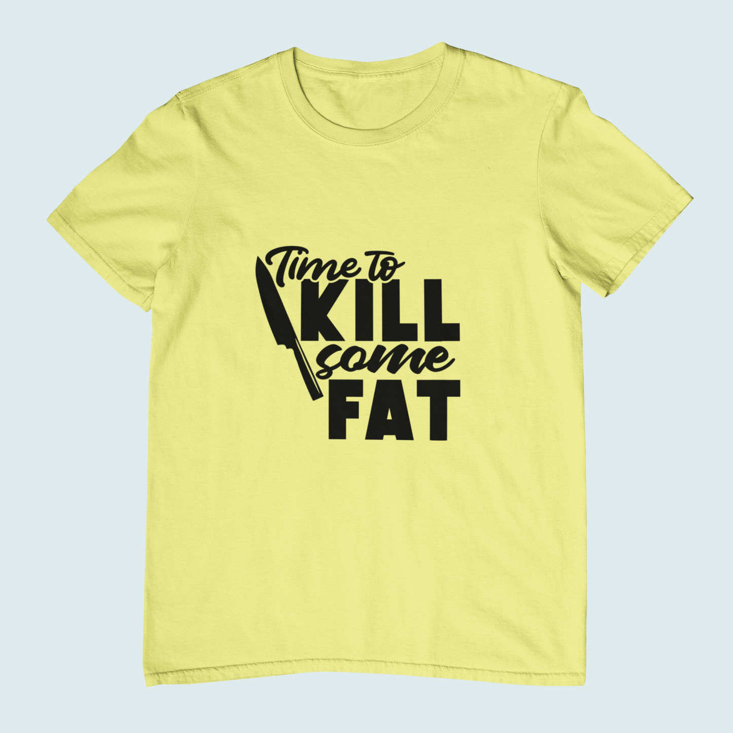 Time To Kill Some Fat | Women Tee