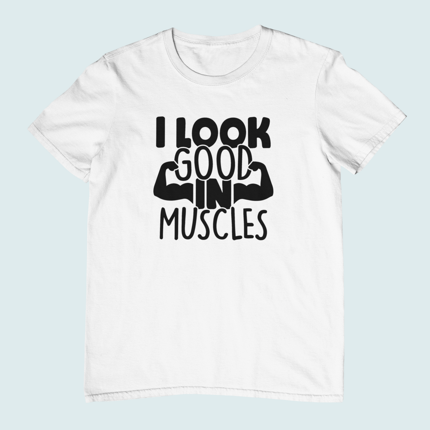 I Look Good In Muscles | Women Tee