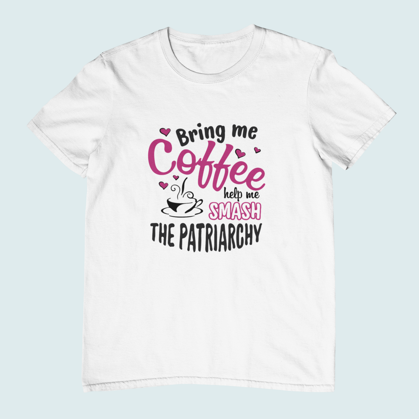 Bring me Coffee Help me Smash The Patriarchy | Women Tee